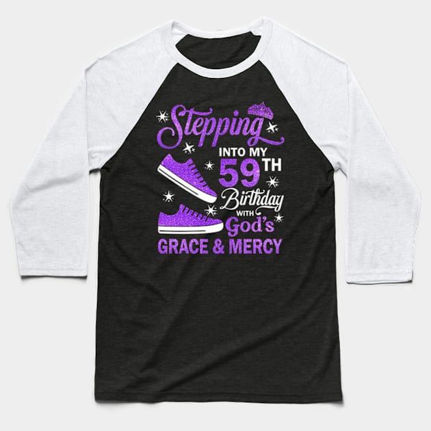 Stepping Into My 59th Birthday With God's Grace & Mercy Bday Baseball T-Shirt by MaxACarter